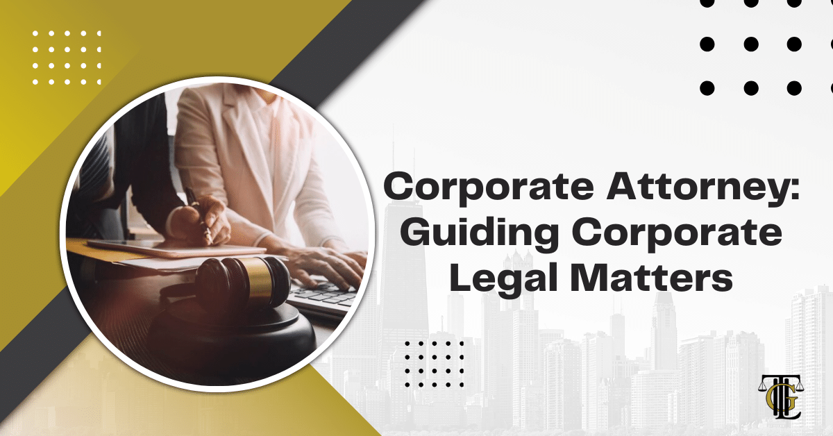 Corporate Attorney: Guiding Corporate Legal Matters