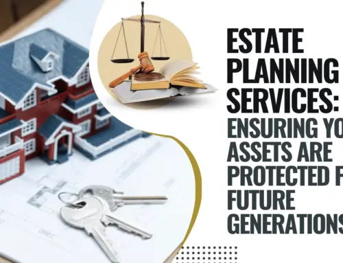 Estate Planning Services: Ensuring Your Assets Are Protected for Future Generations