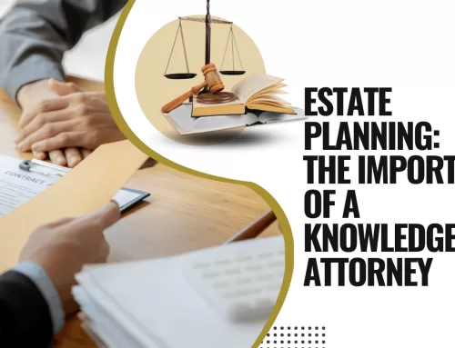 Estate Planning: The Importance of a Knowledgeable Attorney
