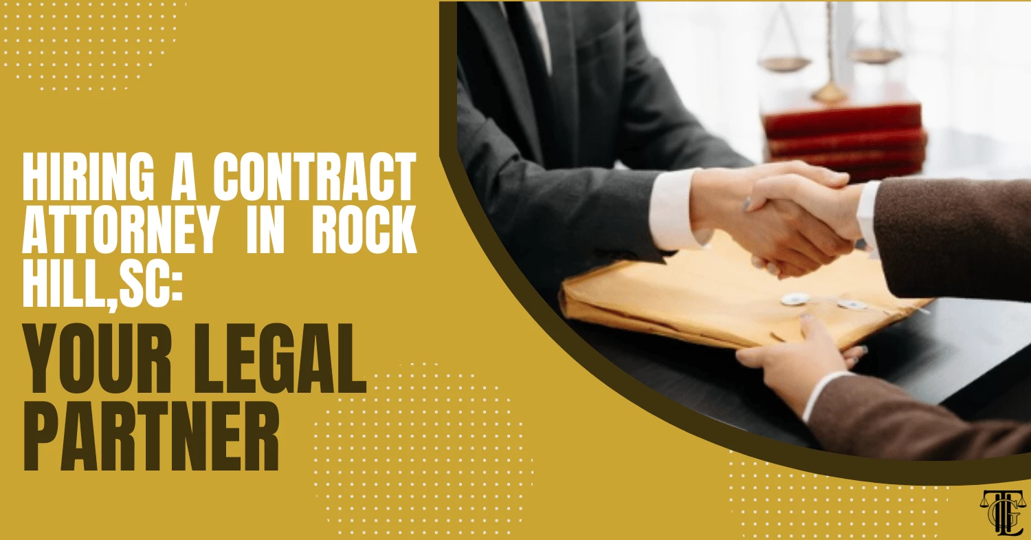 hiring a contract attorney in rock hill, sc your legal partner