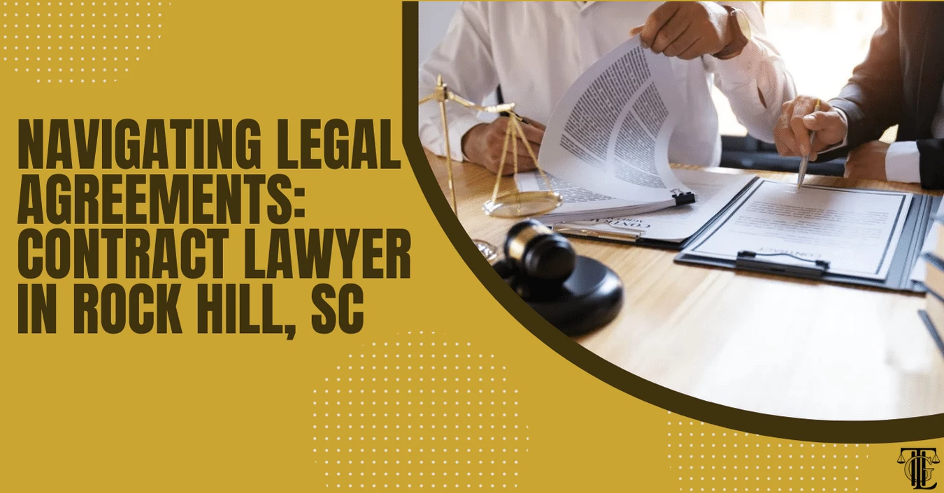 navigating legal agreements contract lawyer in rock hill, sc