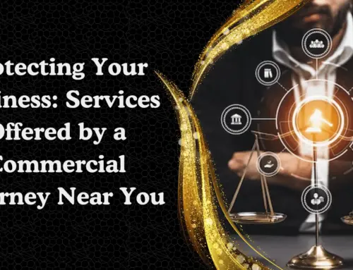 Protecting Your Business: Services Offered by a Commercial Attorney Near You